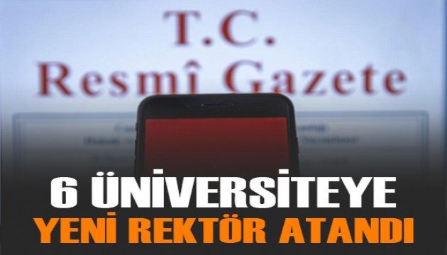 6 üniversiteye yeni rektör atandı