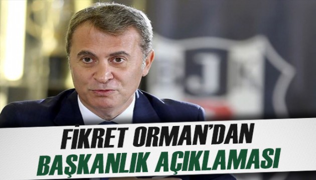 Fikret Orman'dan başkanlık açıklaması