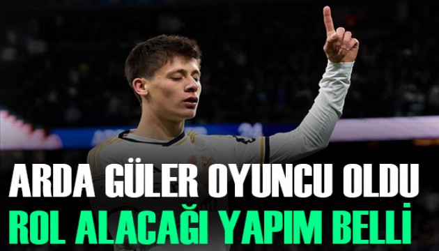 Arda Güler oyuncu oldu, oynayacağı dizi belli