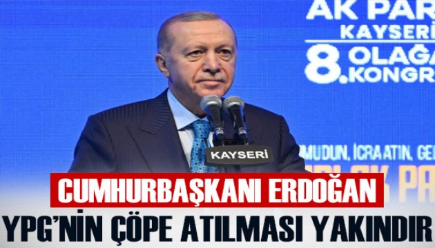 Cumhurbaşkanı Erdoğan: YPG'nin çöpe atılması yakındır