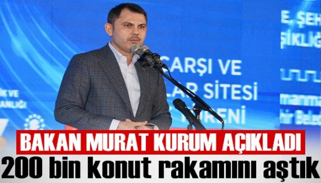 Bakan Kurum: 2024 yılı içinde 200 bin konut rakamını aştık