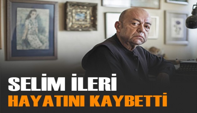 Yazar Selim İleri hayatını kaybetti