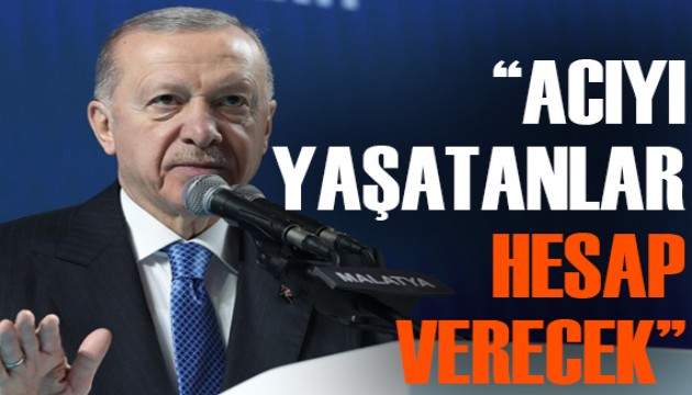 Cumhurbaşkanı Erdoğan: Milletimize bu büyük acıları yaşatanlar hesap verecek