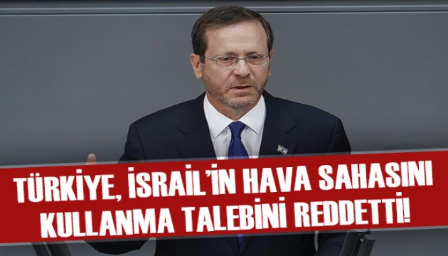 Türkiye, İsrail Cumhurbaşkanı Herzog'un hava sahası talebini reddetti