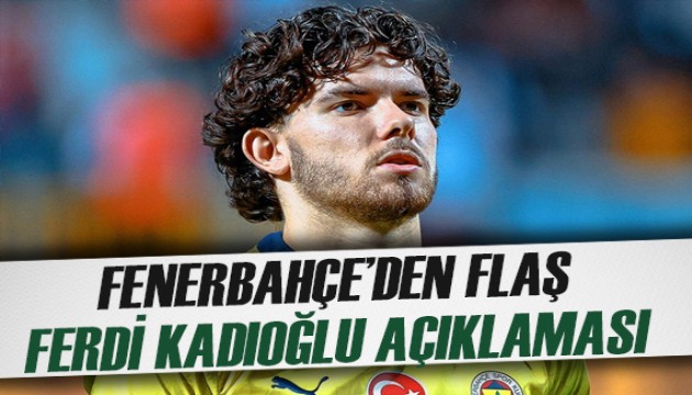 Fenerbahçe'den Ferdi Kadıoğlu açıklaması