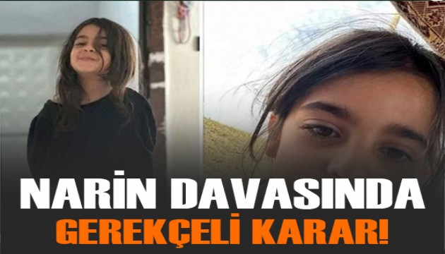 Narin davasında gerekçeli karar: Narin'i yaralıyken eve götürüp öldürmüşler