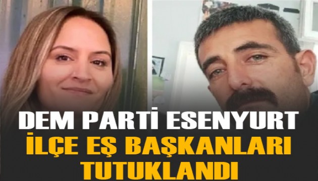 DEM Parti Esenyurt İlçe Eş Başkanları tutuklandı