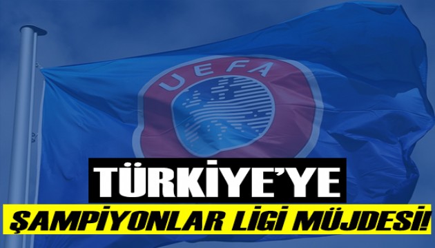 Türkiye'ye Şampiyonlar Ligi müjdesi!