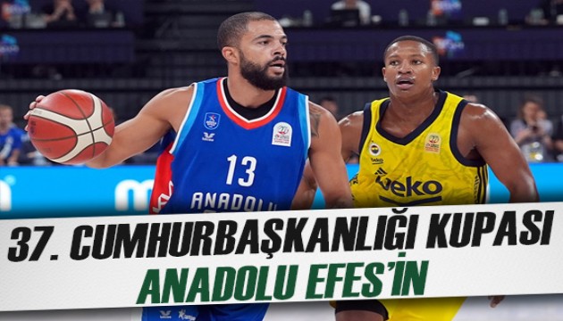 37. Cumhurbaşkanlığı Kupası Anadolu Efes'in