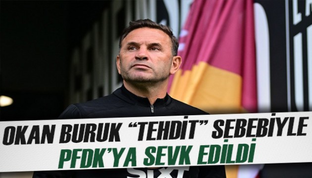 Okan Buruk 'tehdidi' sebebiyle PFDK'ya sevk edildi