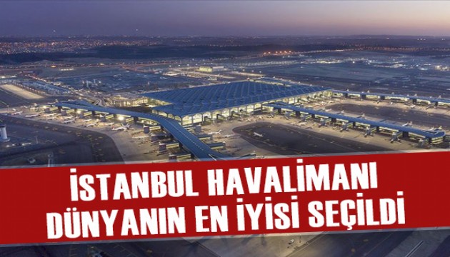 İstanbul Havalimanı 'Dünyanın en iyi havalimanı' seçildi