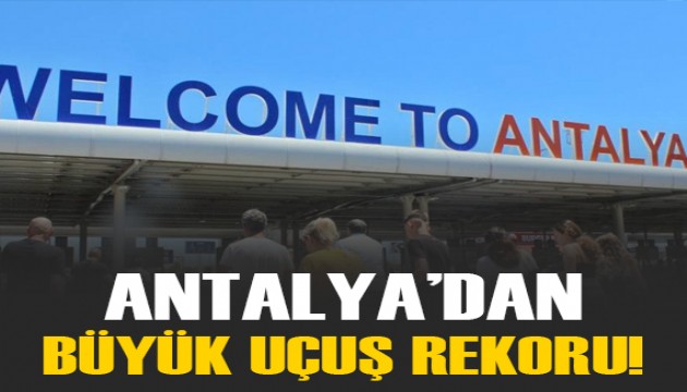 Antalya Havalimanı'nda uçuş rekoru