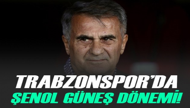 Trabzonspor'da Şenol Güneş dönemi