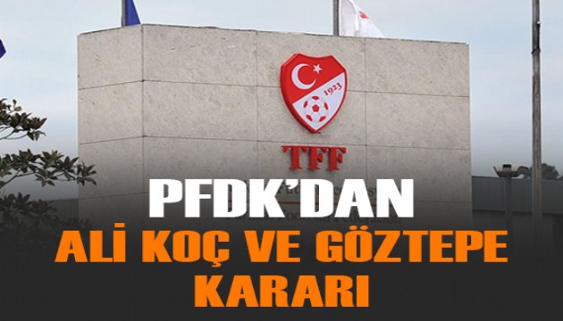 PFDK'dan Ali Koç ve Göztepe kararı