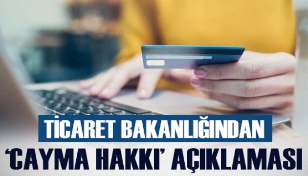 Ticaret Bakanlığından, internet alışverişlerinde 'cayma hakkı' açıklaması