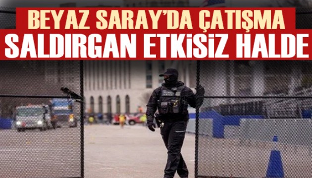 Beyaz Saray dışında çatışma: Silahlı kişi etkisiz hale getirildi