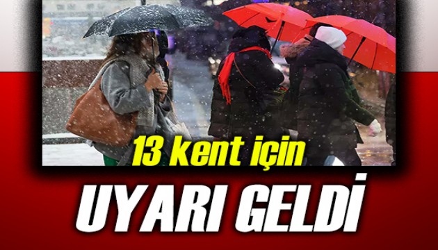 13 kent için uyarı geldi