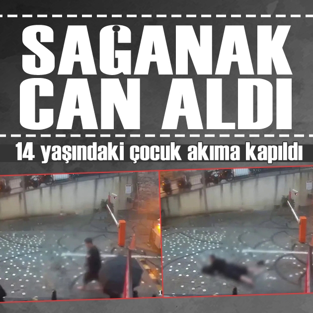 İstanbul'da sağanak facia getirdi: 14 yaşındaki çocuk akıma kapılarak vefat etti