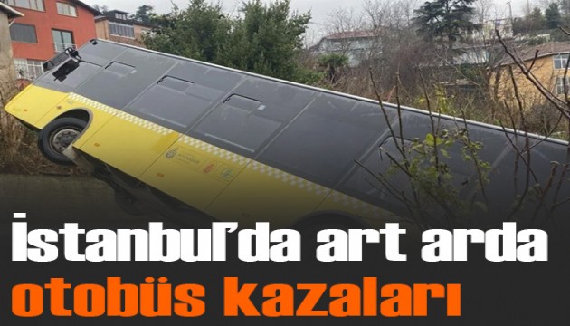 İstanbul'da art arda İETT otobüsü kazaları: 1'i çocuk 2 kişi öldü