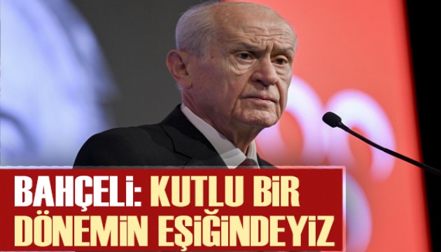 Bahçeli: Sahte ayrımcılıkların hayatımızdan söküleceği kutlu bir dönemin içindeyiz