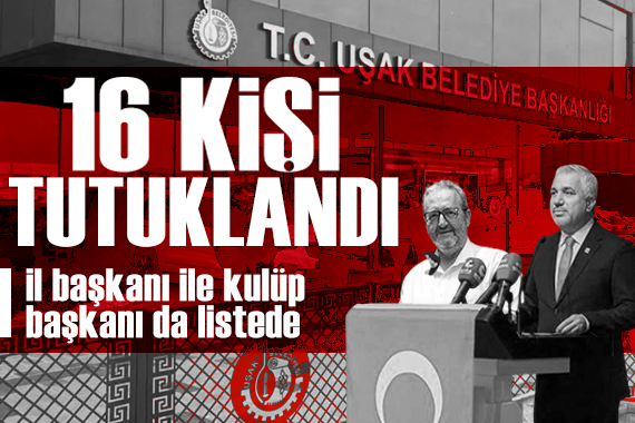 Uşak soruşturması: CHP İl Başkanı ve Uşakspor Başkanı tutuklandı