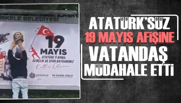 Belediyenin Atatürk'süz 19 Mayıs afişine vatandaştan müdahale