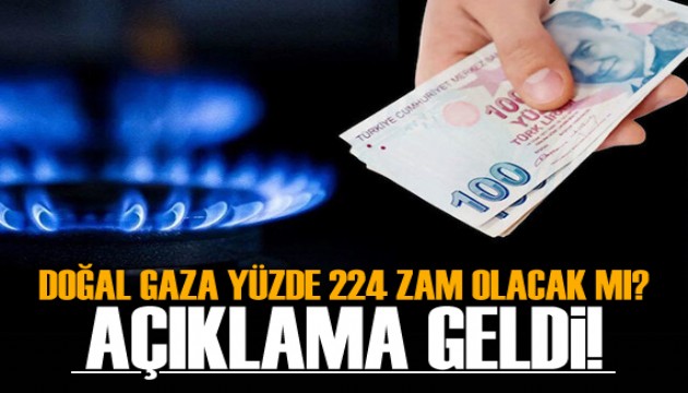 'Doğal gaza yüzde 224 zam' iddiası için açıklama!