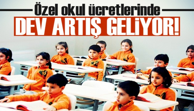 Özel okul ücretlerinde dev artış geliyor