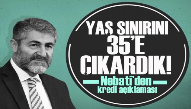 Nebati'den kredi açıklaması: 30’dan 35’e çıkardık!