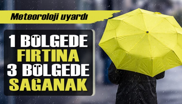 Meteoroloji uyardı: 1 bölgede fırtına, 3 bölgede sağanak var!