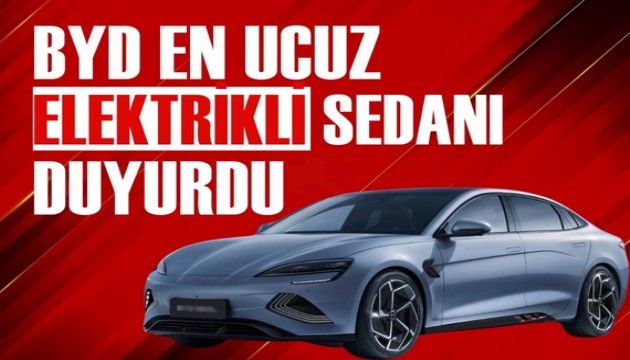 BYD en ucuz elektrikli sedanı açıkladı