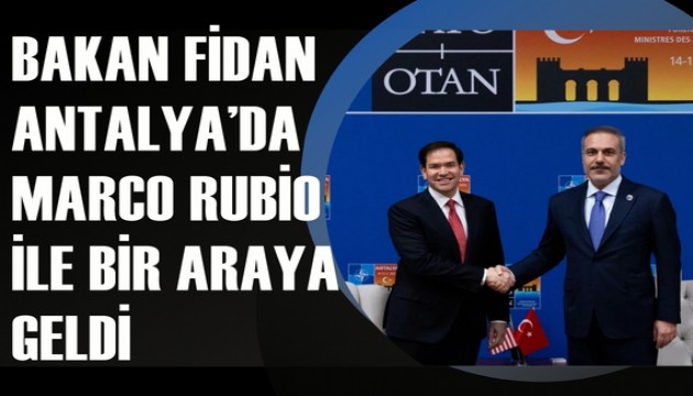 Bakan Fidan, Antalya'da ABD'li mevkidaşı Rubio ile görüştü