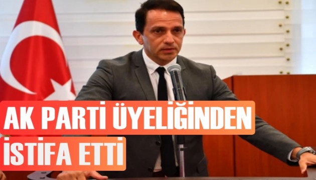 AK Parti üyeliğinden istifa etti