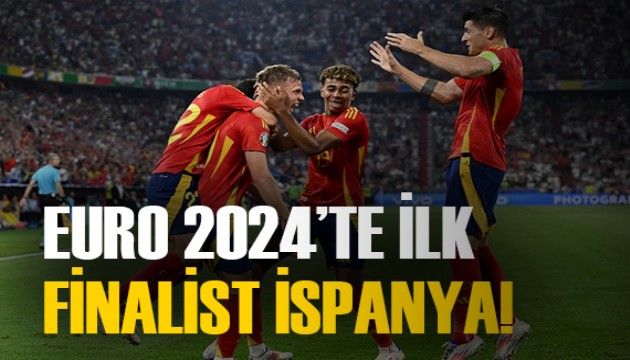 EURO 2024'ün ilk finalisti İspanya oldu!