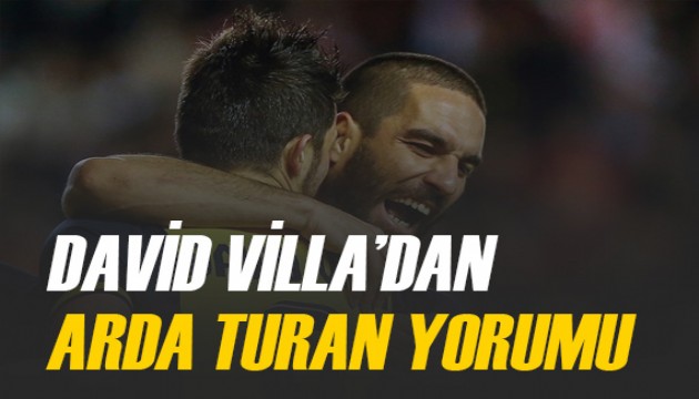 David Villa'dan çarpıcı Arda Turan yorumu