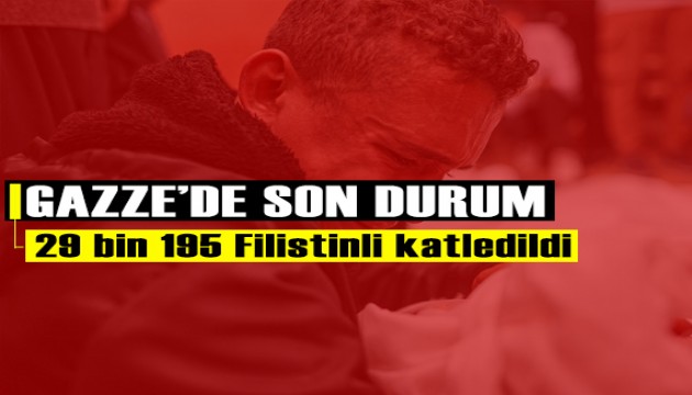 Gazze'de şu ana kadar 29 bin 195 Filistinli katledildi