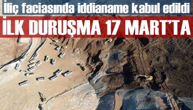 İliç maden faciasında iddianame kabul edildi: İlk duruşma 17 Mart'ta