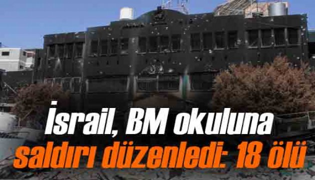 İsrail'in Gazze'de BM okuluna düzenlediği saldırıda 18 kişi öldü