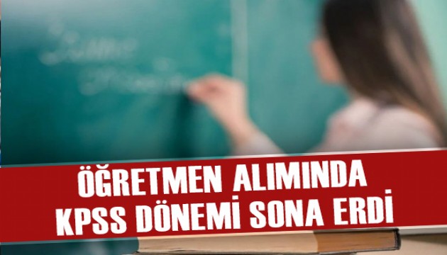 Öğretmen alımında KPSS dönemi sona erdi