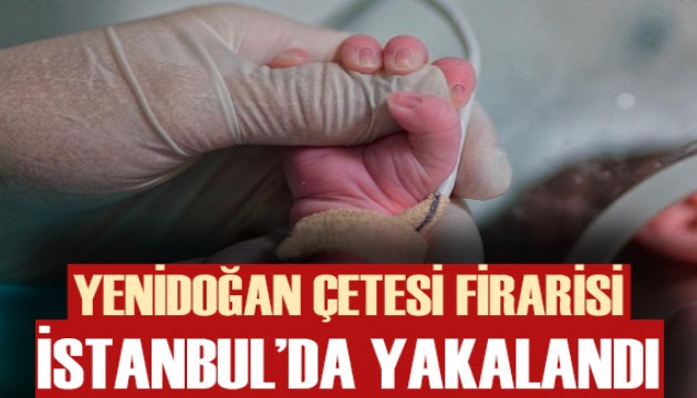 Yenidoğan Çetesi firarisi tutuklandı