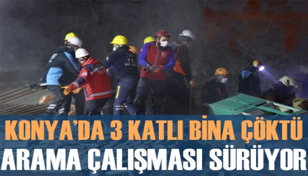 Konya'da 3 katlı bina çöktü: Enkazda 5 kişiyi arama çalışması sürüyor