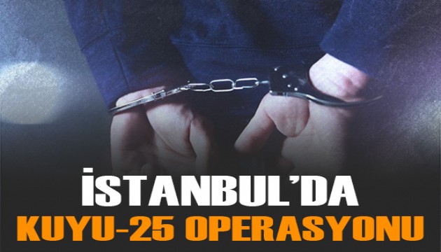 İstanbul'da 'Kuyu-25' operasyonunda 7 şüpheli yakalandı