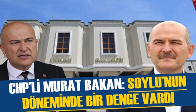 CHP'li Murat Bakan'dan şaşırtıcı Süleyman Soylu yorumu