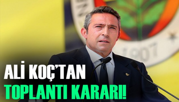 Fenerbahçe Başkanı Ali Koç'tan basın toplantısı kararı