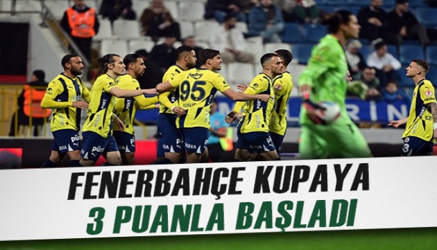 Fenerbahçe, Türkiye Kupası'na 3 puanla başladı