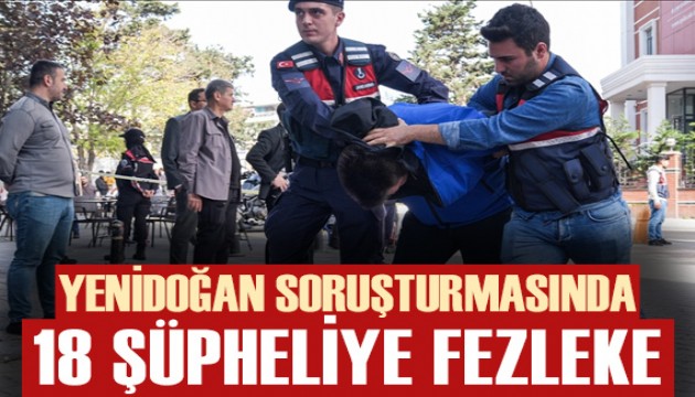 Yenidoğan soruşturmasında 18 şüpheliye fezleke