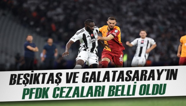 PFDK'den Beşiktaş ve Galatasaray'a Süper Kupa faturası