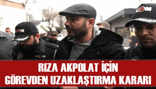 Belediye başkanı Rıza Akpolat'a görevden uzaklaştırma