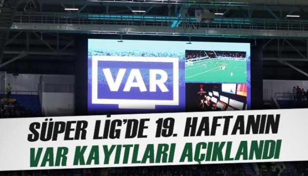 Süper Lig'de 19. haftanın VAR kayıtları açıklandı