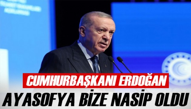 Cumhurbaşkanı Erdoğan: Ayasofya'yı açmak bize nasip oldu